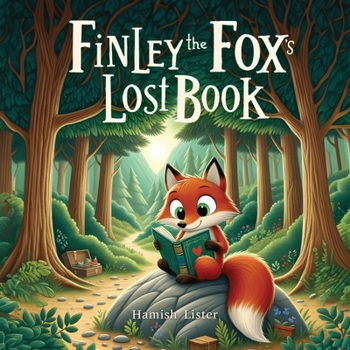 Finley the Fox's Lost Book: A Rhyming Storybook About Adventure, Friendship and the Joy of Sharing Stories