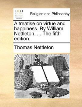 Paperback A Treatise on Virtue and Happiness. by William Nettleton, ... the Fifth Edition. Book