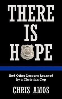 Hardcover There Is Hope: And Other Lessons Learned by a Christian Cop Book