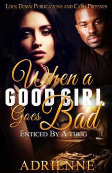 Paperback When A Good Girl Goes Bad: Enticed by a Thug Book
