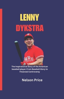 Paperback Lenny Dykstra: The Inspirational Story of the American baseball player-From Baseball Glory to Financial Controversy Book