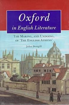 Hardcover Oxford in English Literature: The Making, and Undoing, of 'The English Athens' Book