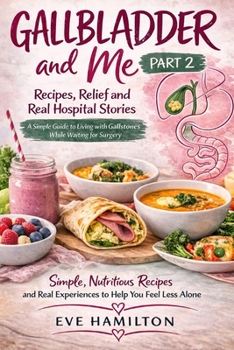 Paperback Gallbladder and me-part 2: Recipes, Relief & Real-Life Stories While Waiting for Gallbladder Surgery Book