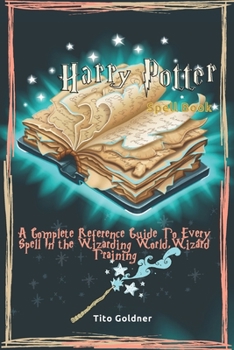 Paperback Harry Potter Spell Book: A Complete Reference Guide To Every Spell In the Wizarding World, Wizard Training Book