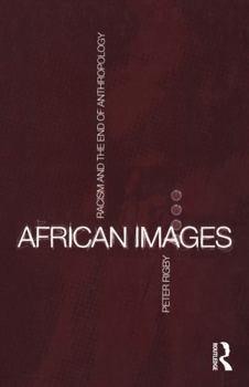 Paperback African Images: Racism and the End of Anthropology Book