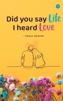 Paperback Did You Say Life, I Heard Love Book
