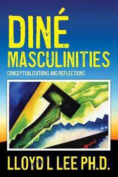 Paperback Diné Masculinities: Conceptualizations and Reflections Book