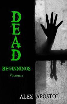 Dead Beginnings Volume 2: How Lee Hickey Survived His First Days in the Zombie Apocalypse - Book #2 of the Dead Beginnings