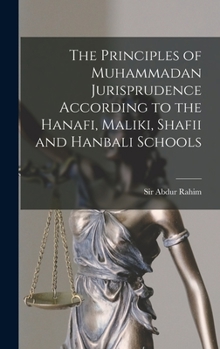 Hardcover The Principles of Muhammadan Jurisprudence According to the Hanafi, Maliki, Shafii and Hanbali Schools Book