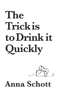 Paperback The Trick is to Drink it Quickly: A Memoir Book