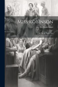 Paperback Miss Robinson: A Play in Three Acts Book