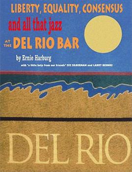 Paperback Liberty Equality, Consensus and All That Jazz at the del Rio Bar Book