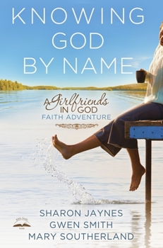 Paperback Knowing God by Name: A Girlfriends in God Faith Adventure Book
