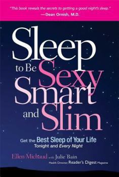 Hardcover Sleep to Be Sexy, Smart, and Slim: Get the Best Sleep of Your Life Tonight and Every Night Book