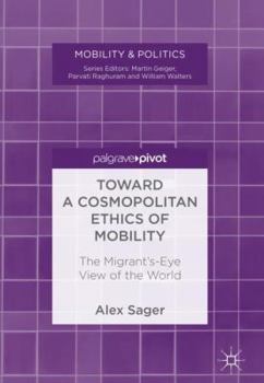 Hardcover Toward a Cosmopolitan Ethics of Mobility: The Migrant's-Eye View of the World Book