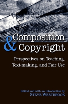 Paperback Composition & Copyright: Perspectives on Teaching, Text-Making, and Fair Use Book