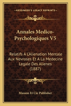 Paperback Annales Medico-Psychologiques V5: Relatifs A L'Alienation Mentale Aux Nevroses Et A La Medecine Legale Des Alienes (1887) [French] Book