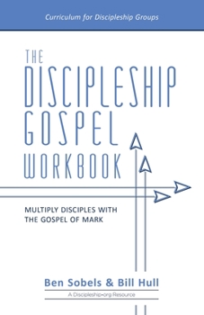 Paperback The Discipleship Gospel Workbook: Multiply Disciples with the Gospel of Mark Book
