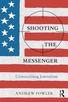 Paperback Shooting the Messenger: Criminalising Journalism Book