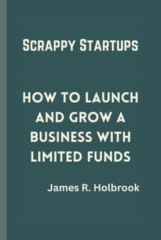 Paperback Scrappy Startups: How to Launch and Grow a Business with Limited Funds Book