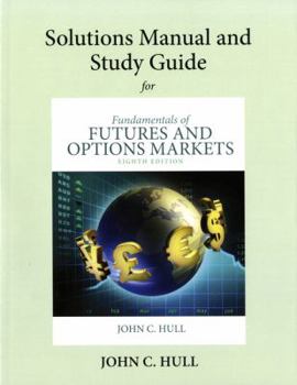 Study guide and student Solutions Manual for Fundamentals of Futures and Options Markets