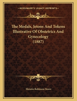 Paperback The Medals, Jetons And Tokens Illustrative Of Obstetrics And Gynecology (1887) Book