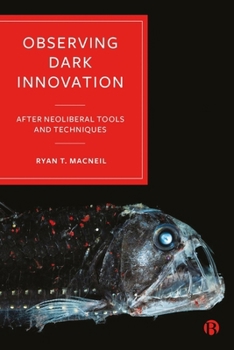 Hardcover Observing Dark Innovation: After Neoliberal Tools and Techniques Book