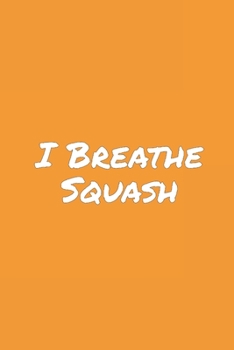 I Breathe Squash: Blank Lined Notebook