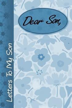 Dear Son : Letters to My Son, Lined Notebook, 6 X9 , Record Your Treasured Memories, Keepsake Journal