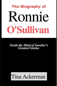 The Biography of Ronnie O'Sullivan: Inside the Mind of Snooker’s Greatest Genius