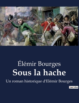 Paperback Sous la hache: Un roman historique d'Elémir Bourges [French] Book