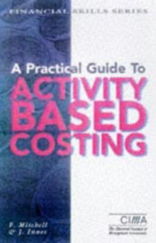 Paperback A Practical Guide to Activity-based Costing: Implementation and Operational Issues (CIMA Financial Skills) Book