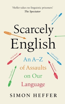 Hardcover Scarcely English: An A to Z of Assaults on Our Language Book