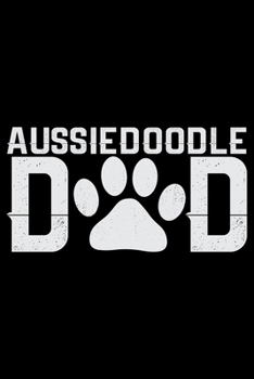 Aussiedoodle Dad: Cool Aussiedoodle Dog Dad Journal Notebook - Aussiedoodle Puppy Lover Gifts – Funny Aussiedoodle Dog Notebook - Aussiedoodle Owner Gifts. 6 x 9 in 120 pages