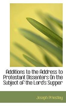 Paperback Additions to the Address to Protestant Dissenters on the Subject of the Lord's Supper Book