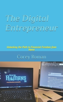 Paperback The Digital Entrepreneur: Unlocking the Path to Financial Freedom from Home Book