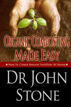Paperback Organic Composting Made Easy: How To Create Natural Fertilizer At Home Book