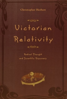 Hardcover Victorian Relativity: Radical Thought and Scientific Discovery Book