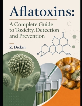 Aflatoxins: A Complete Guide to Toxicity, Detection and Prevention