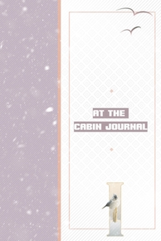 At The Cabin Journal I: Vacation Log - Guest Memories Notebook - Keepsake Cabin Adventures Journal to Write In