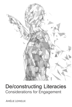 Hardcover De/Constructing Literacies: Considerations for Engagement Book