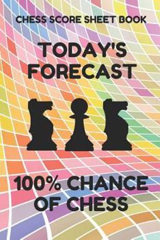 Chess Score Sheet Book: Scorebook of 100 Score Sheet Pages For Chess Games (90 Moves), 6 By 9 Inches, Funny Forecast Colorful Cover