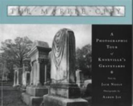 Paperback The Marble City: A Photographic Tour of Knoxville's Graveyards Book