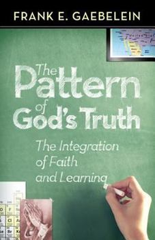 Paperback The Pattern of God's Truth: The Integration of Faith and Learning Book