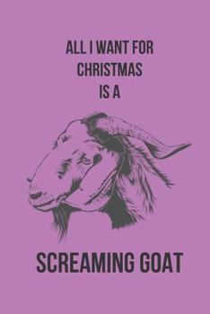 Paperback All I Want for Christmas Is a Screaming Goat: Blank Line Journal Book