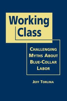Hardcover Working Class: Challenging Myths About Blue-Collar Labor Book