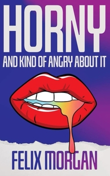 Paperback Horny and Kind of Angry About It Book