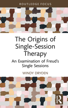 The Origins of Single-Session Therapy: An Examination of Freud’s Single Sessions (Routledge Focus on Mental Health)