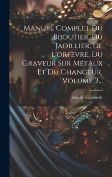Hardcover Manuel Complet Du Bijoutier, Du Jaoillier, De L'orfevre, Du Graveur Sur Métaux Et Du Changeur, Volume 2... [French] Book