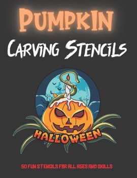 Pumpkin Carving Stencils: 50 Fun Stencils For All Ages and Skills